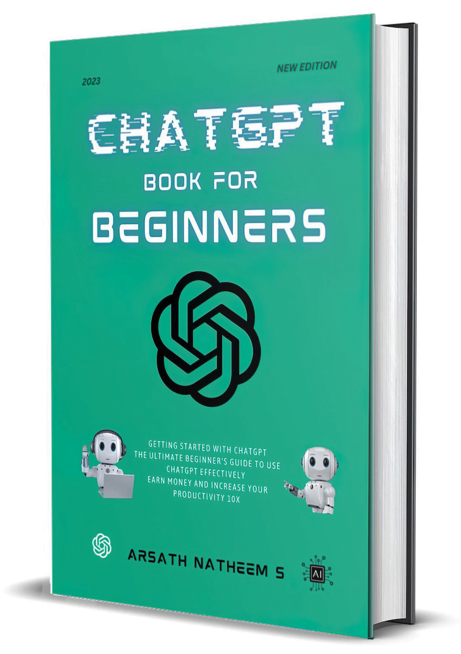CHATGPT BOOK FOR BEGINNERS: Getting Started with ChatGPT, The Ultimate Beginner's Guide to Use ChatGPT Effectively, Earn Money and Increase Your Productivity 10x